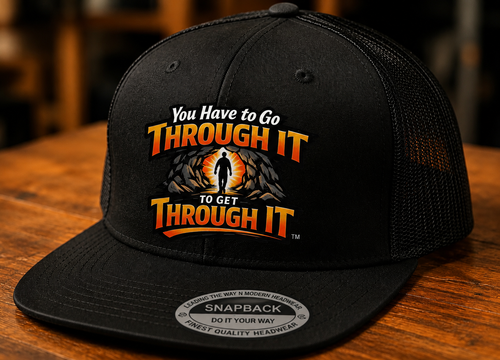 You Have To Go Through It To Get Through It™ Snapback Hat