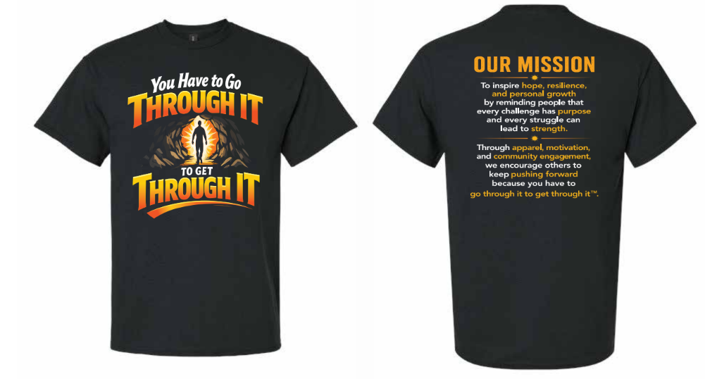 You Have To Go Through It To Get Through It™ Black T-Shirt