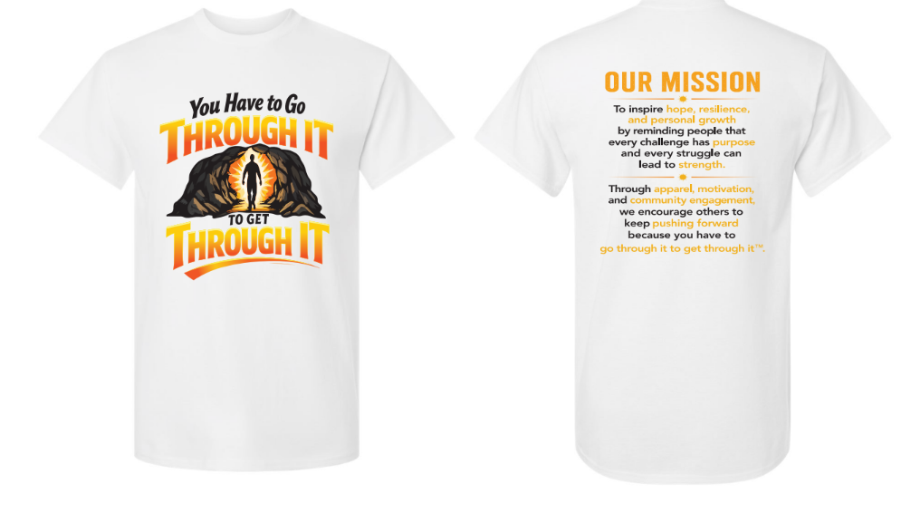 You Have To Go Through It To Get Through It™ White T-Shirt